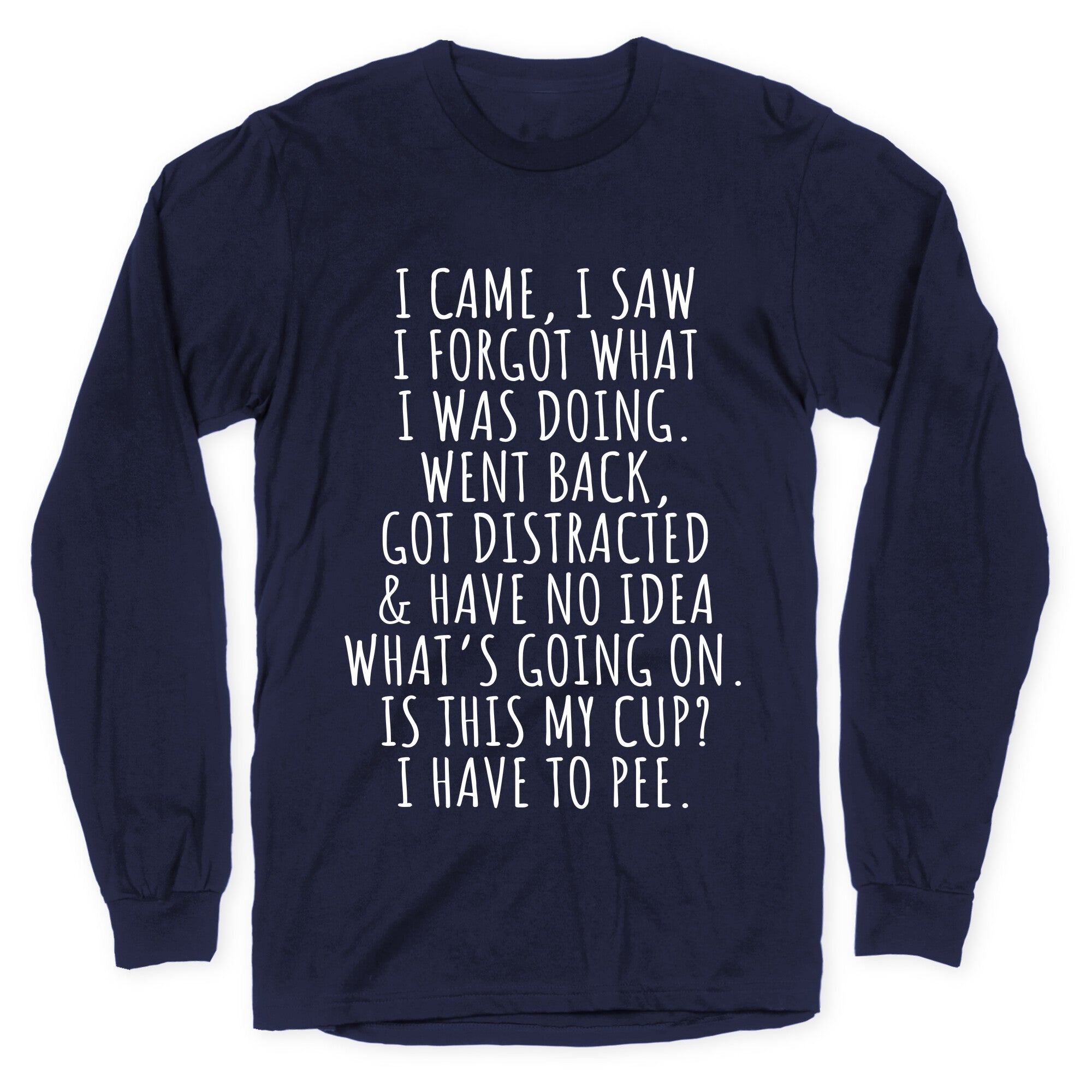 I Came I Saw I Forgot What I Was Doing Longsleeve Tee